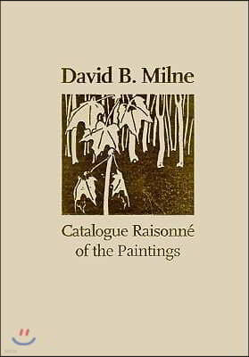 David B. Milne: A Catalogue Raisonne of the Paintings