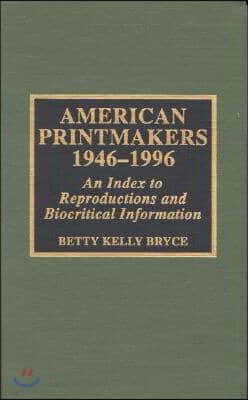 American Printmakers, 1946-1996: An Index to Reproductions and Biocritical Information