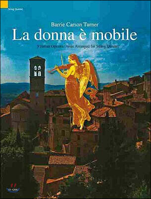 La Donna E Mobile - 9 Italian Opera Arias Arranged for String Quartet: Score and Parts