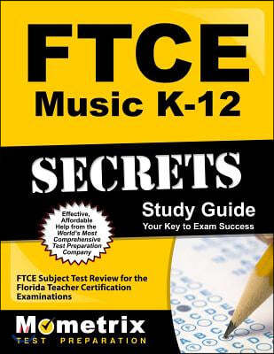 Ftce Music K-12 Secrets Study Guide: Ftce Test Review for the Florida Teacher Certification Examinations