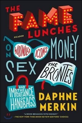 The Fame Lunches: On Wounded Icons, Money, Sex, the Brontës, and the Importance of Handbags