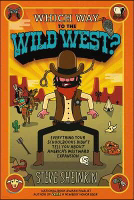 Which Way to the Wild West?: Everything Your Schoolbooks Didn't Tell You about America's Westward Expansion