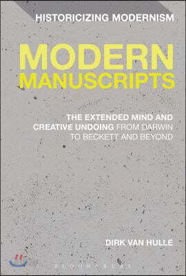 Modern Manuscripts: The Extended Mind and Creative Undoing from Darwin to Beckett and Beyond