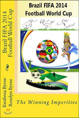 Createspace Independent Pub Brazil 2014 Fifa 2014 Football World Cup: The Winning Imperitive