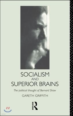 Socialism and Superior Brains: The Political Thought of George Bernard Shaw