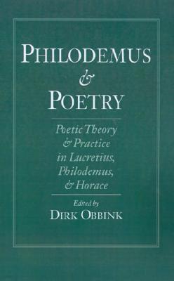 Philodemus and Poetry: Poetic Theory and Practice in Lucretius, Philodemus, and Horace