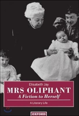 Mrs Oliphant: A Fiction to Herself: A Literary Life