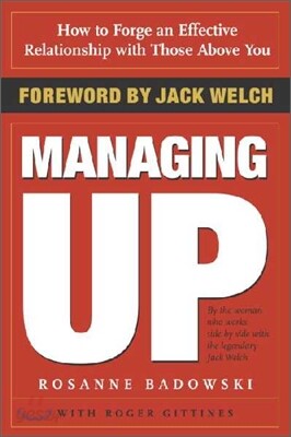 Managing Up: How to Forge an Effective Relationship with Those Above You