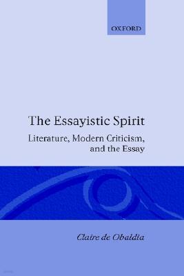 The Essayistic Spirit: Literature, Modern Criticism, and the Essay
