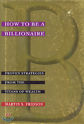 How to Be a Billionaire: Tips from the Titans of Wealth