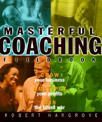 Masterful Coaching Fieldbook: Grow Your Business, Multiply Your Pro(Paper 240PP)