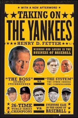 Taking on the Yankees: Winning and Losing in the Business of Baseball