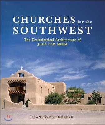 Churches for the Southwest: The Ecclesiastical Architecture of John Caw Meem