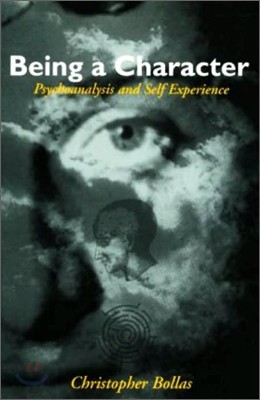 Being a Character: Psychoanalysis and Self Experience