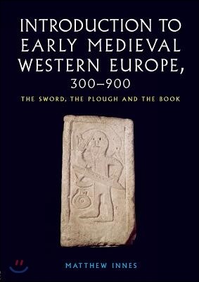 Introduction to Early Medieval Western Europe, 300-900: The Sword, the Plough and the Book