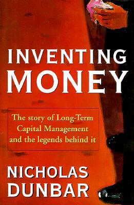 Inventing Money: Long-Term Capital Management and the Search for Risk-Free Profi
