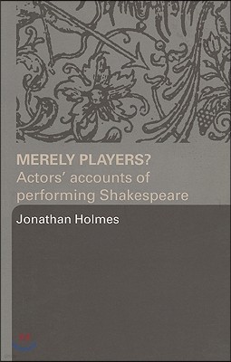 Merely Players?: Actors' Accounts of Performing Shakespeare