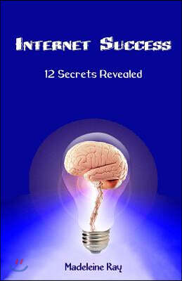 Internet Success: 12 Secrets Revealed