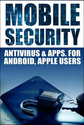 Mobile Security: AntiVirus & Apps for Android and IOS Apple Users