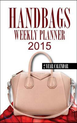 Handbags Weekly Planner 2015: 2 Year Calendar