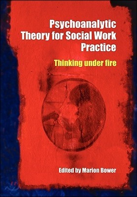 Psychoanalytic Theory for Social Work Practice: Thinking Under Fire