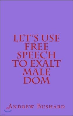 Let's Use Free Speech to Exalt Male Dom