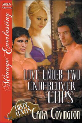 Love Under Two Undercover Cops [The Lusty, Texas Collection] (Siren Publishing Menage Everlasting)