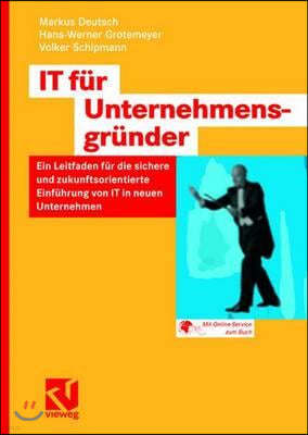 It Fur Unternehmensgrunder: Ein Leitfaden Fur Die Sichere Und Zukunftsorientierte Einfuhrung Von It in Neuen Unternehmen