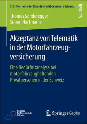 Akzeptanz Von Telematik in Der Motorfahrzeugversicherung: Eine Bedurfnisanalyse Bei Motorfahrzeughaltenden Privatpersonen in Der Schweiz