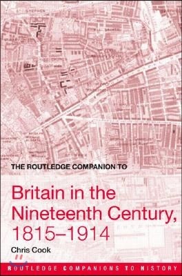 Routledge Companion to Britain in the Nineteenth Century, 1815-1914