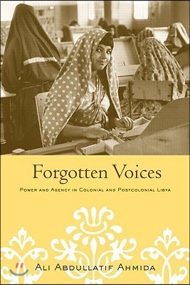 Forgotten Voices: Power and Agency in Colonial and Postcolonial Libya