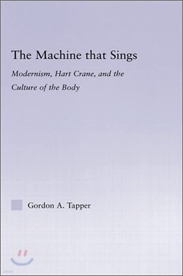 The Machine that Sings: Modernism, Hart Crane and the Culture of the Body