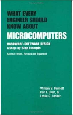 What Every Engineer Should Know about Microcomputers: Hardware/Software Design: A Step-By-Step Example, Second Edition,