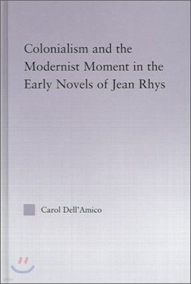Colonialism and the Modernist Moment in the Early Novels of Jean Rhys