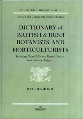 Dictionary Of British And Irish Botantists And Horticulturalists Including plant collectors, flower painters and garden designers