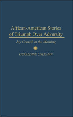 African-American Stories of Triumph Over Adversity: Joy Cometh in the Morning