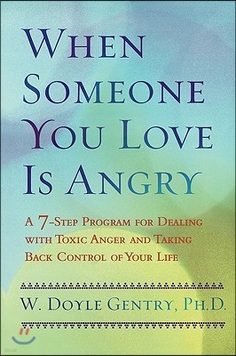 When Someone You Love Is Angry: A 7-Step Program for Dealing with Toxic Anger and Taking Back Control of Your Life