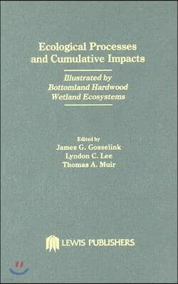 Ecological Processes and Cumulative Impacts Illustrated by Bottomland Hardwood Wetland EcosystemsLewis Publishers, Inc.