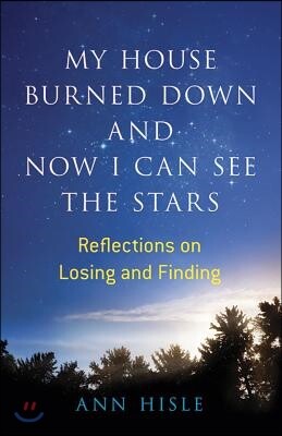 Dover Publications My House Burned Down and Now I Can See the Stars: Reflections on Losing and Finding