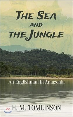 The Sea and the Jungle: An Englishman in Amazonia