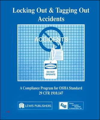 Locking Out and Tagging Out Accidents: A Compliance Program for OSHA Standard 29 Cfr 1910.147