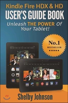 Kindle Fire Hdx & HD User's Guide Book: Unleash the Power of Your Tablet!