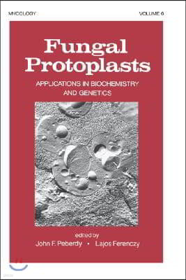 Fungal Protoplasts: Applications in Biochemistry and Genetics