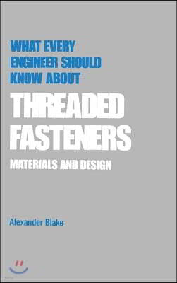 What Every Engineer Should Know about Threaded Fasteners: Materials and Design