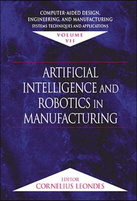 Computer-Aided Design, Engineering, and Manufacturing: Systems Techniques and Applications, Volume VII, Artificial Intelligence and Robotics in Manufa