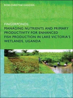 Fingerponds: Managing Nutrients & Primary Productivity For Enhanced Fish Production in Lake Victorias Wetlands Uganda