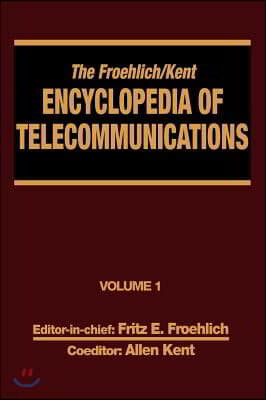 The Froehlich/Kent Encyclopedia of Telecommunications: Volume 1 - Access Charges in the U.S.A. to Basics of Digital Communications