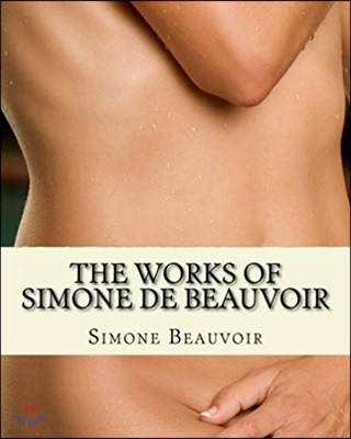 The Works of Simone de Beauvoir: The Second Sex and The Ethics Of Ambiguity