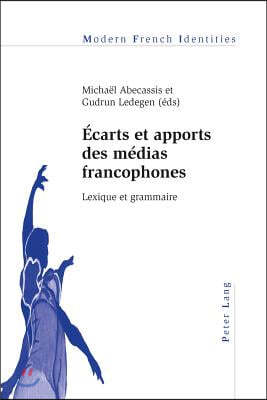 Ecarts Et Apports Des Medias Francophones: Lexique Et Grammaire