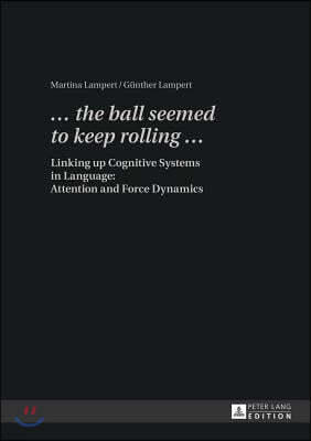 ... the ball seemed to keep rolling ...: Linking up Cognitive Systems in Language: Attention and Force Dynamics